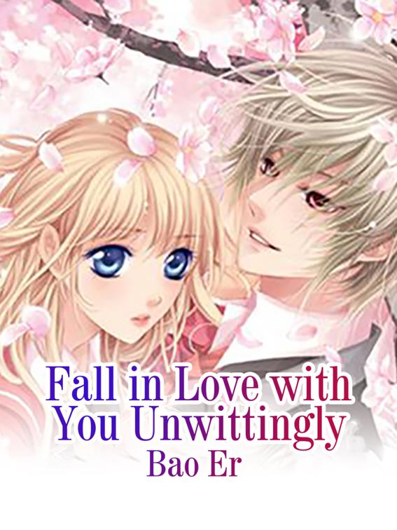 Fall in Love with You Unwittingly, Volume 1