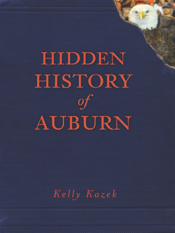 This image is the cover for the book Hidden History of Auburn, Hidden History