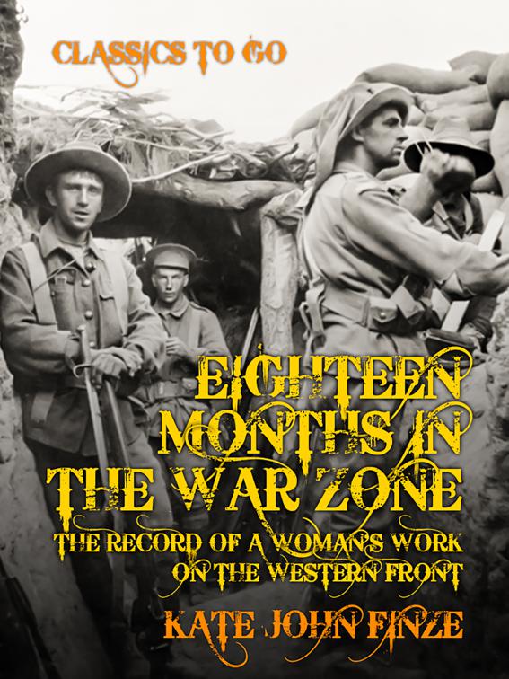 Eighteen Months in the War Zone The Record of a Woman&#x27;s Work on the Western Front, The World At War
