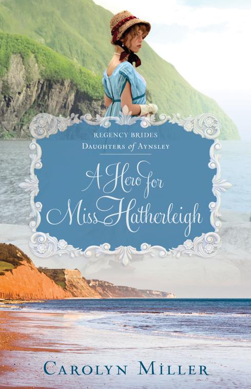 A Hero for Miss Hatherleigh, Regency Brides: Daughters of Aynsley