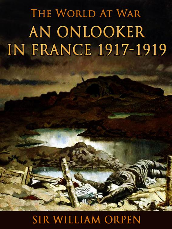An Onlooker in France 1917-1919, The World At War