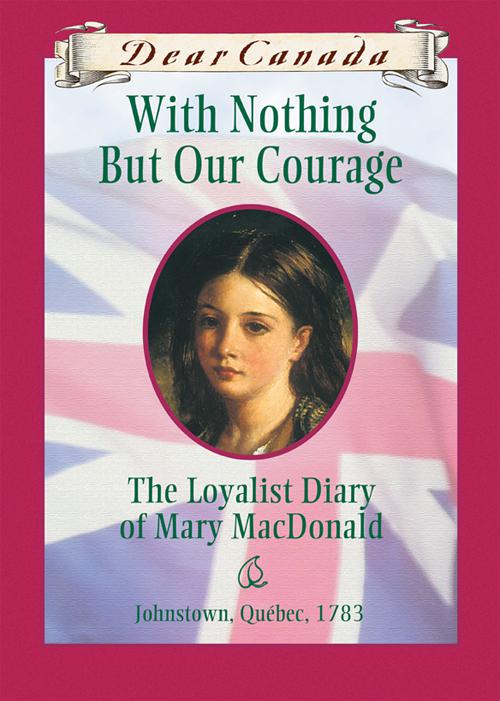 This image is the cover for the book Dear Canada: With Nothing But Our Courage, Dear Canada