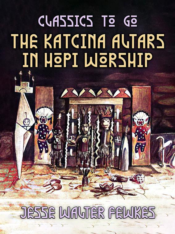 The Katcina Altars in Hopi Worship, Classics To Go