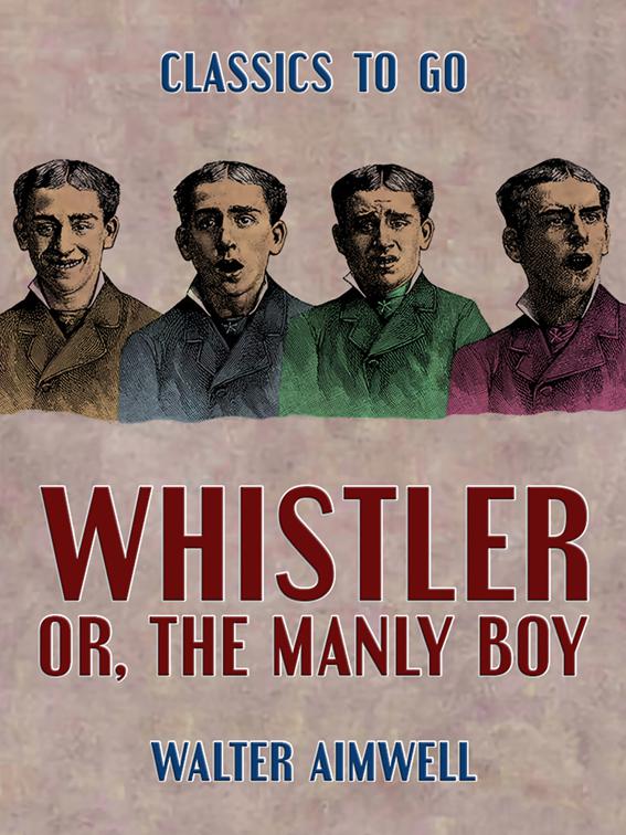 Whistler, or, the Manly Boy, Classics To Go