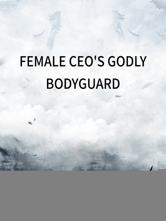 Female CEO&#x27;s Godly Bodyguard, Volume 1