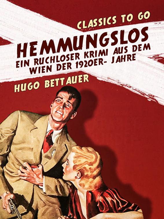 Hemmungslos  Ein ruchloser Krimi aus dem Wien der 1920er- Jahre, Classics To Go