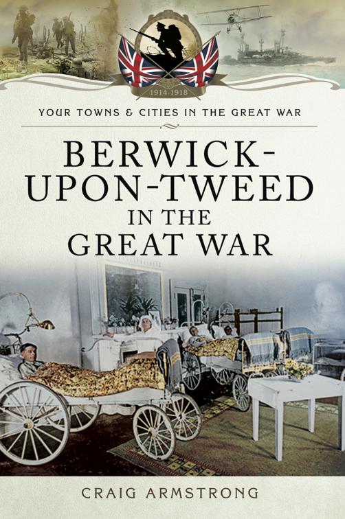 Berwick-Upon-Tweed in the Great War, Your Towns &amp; Cities in the Great War