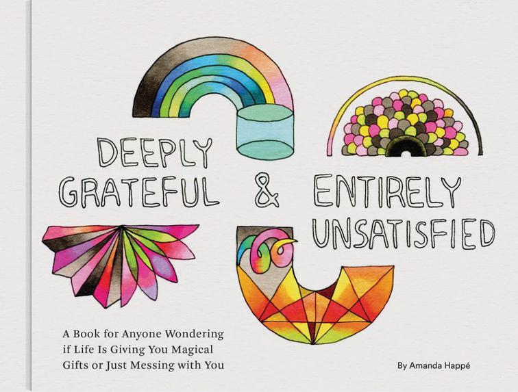 Deeply Grateful &amp; Entirely Unsatisfied