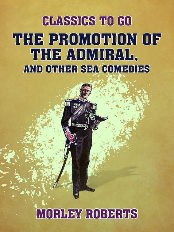 The Promotion of the Admiral and Other Sea Comedies, Classics To Go