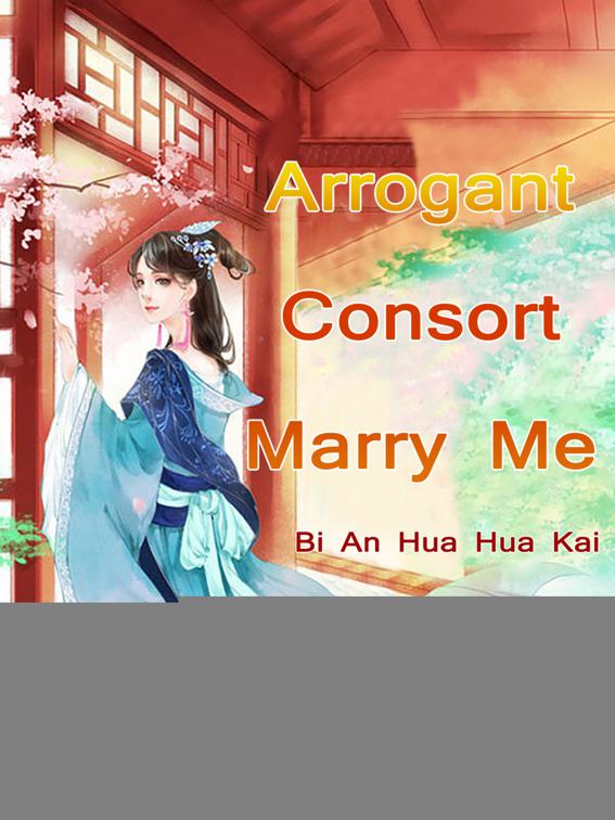 Arrogant Consort: Marry Me?, Volume 1