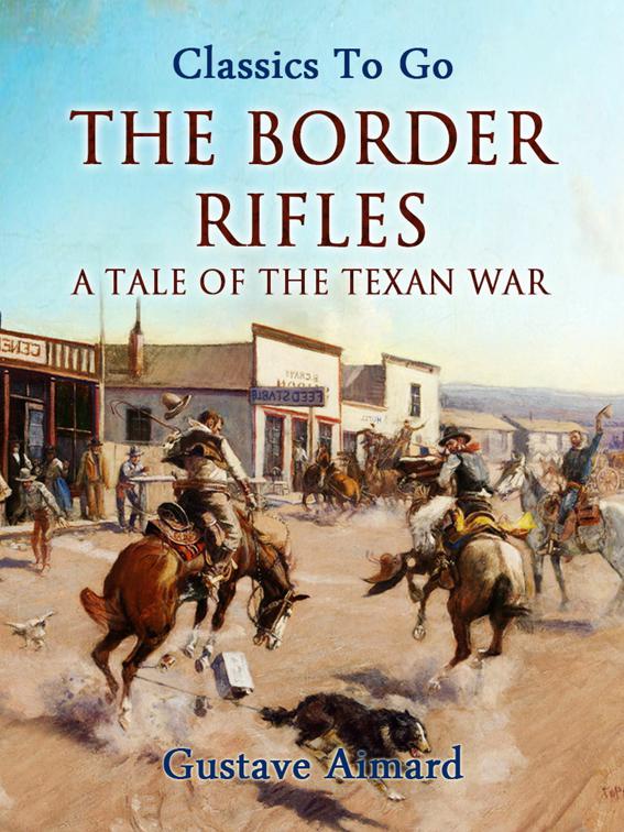 The Border Rifles: A Tale of the Texan War, Classics To Go