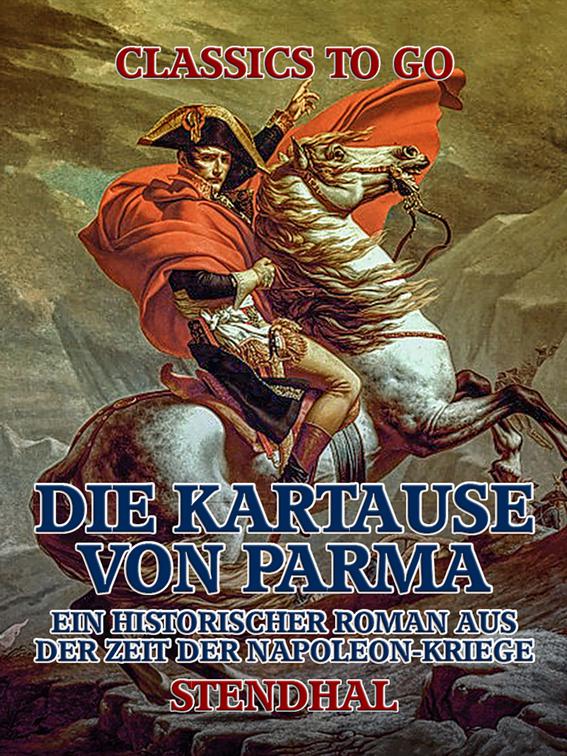 Die Kartause von Parma: Ein historischer Roman aus der Zeit der Napoleon-Kriege, Classics To Go