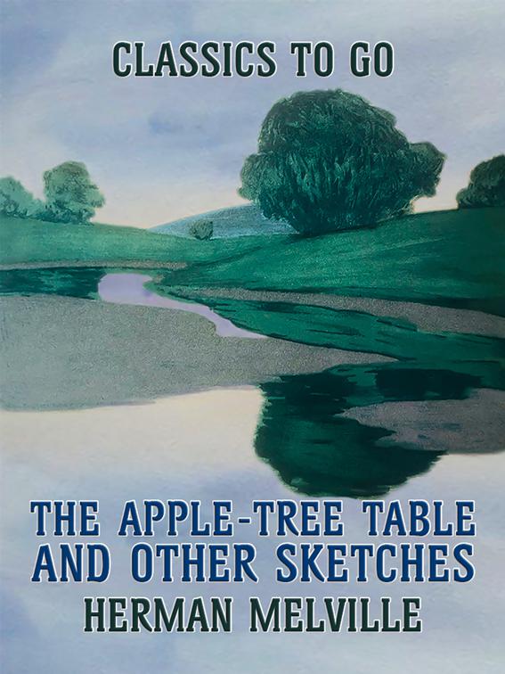 The Apple-Tree Table, and Other Sketches, Classics To Go