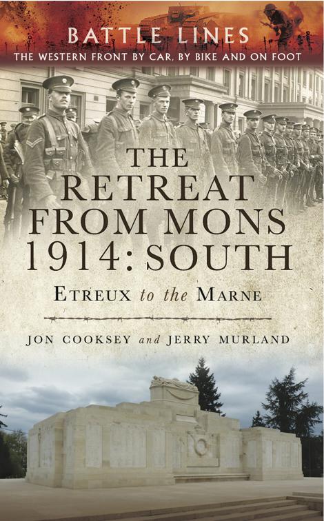 Retreat from Mons 1914: South, Battle Lines: The Western Front By Car, By Bike and On Foot