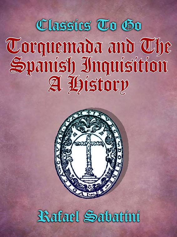 Torquemada and the Spanish Inquisition A History, Classics To Go