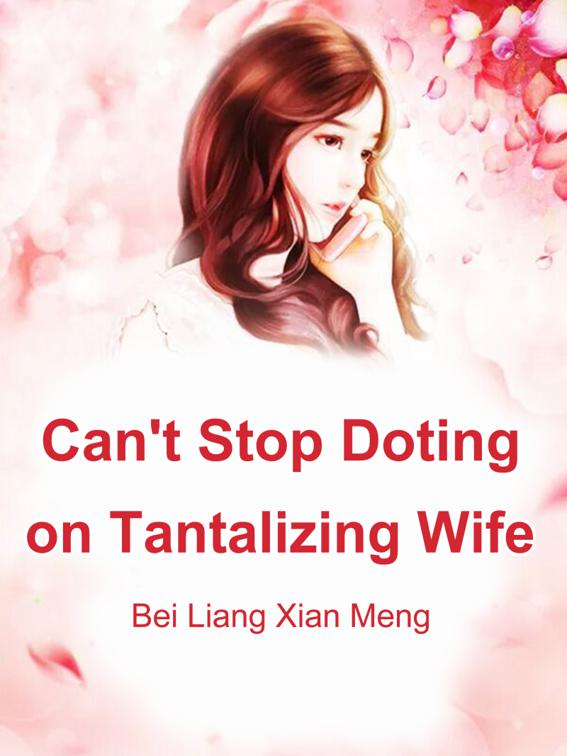 Can&#x27;t Stop Doting on Tantalizing Wife, Volume 1