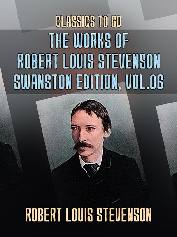 The Works of Robert Louis Stevenson - Swanston Edition, Vol 6, Classics To Go