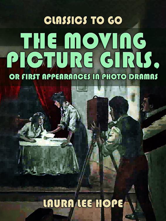 This image is the cover for the book The Moving Picture Girls, Or First Appearances In Photo Dramas, Classics To Go