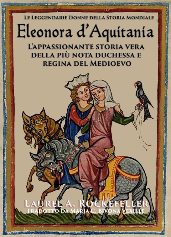 Eleonora d&#x27;Aquitania, Le leggendarie donne della storia mondiale