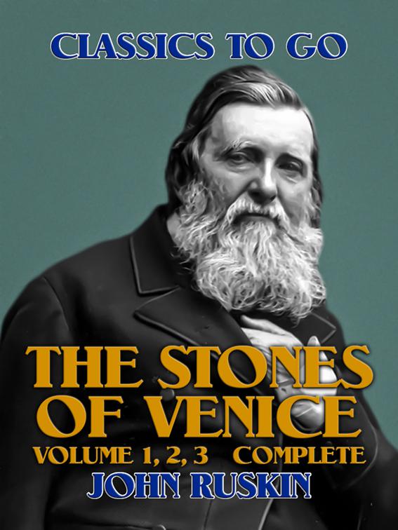 The Stones of Venice, Volume 1, 2, 3 Complete, Classics To Go