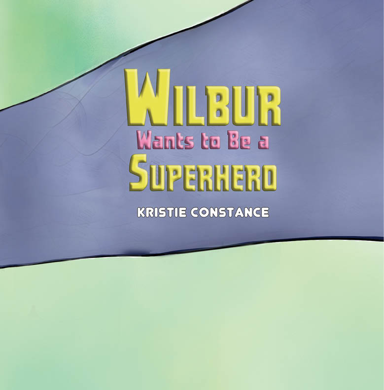 This image is the cover for the book Wilbur Wants to Be a Superhero