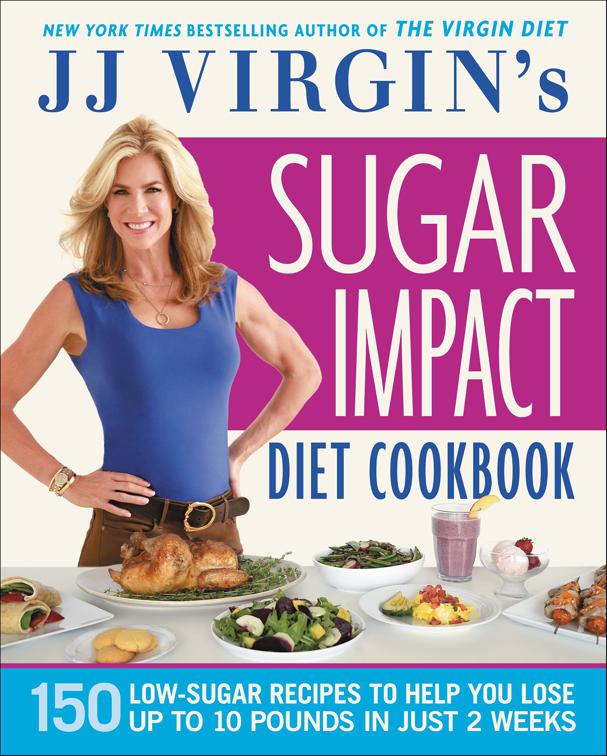 JJ Virgin&#x27;s Sugar Impact Diet Cookbook