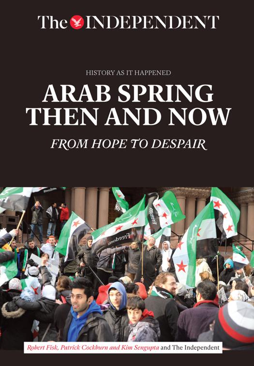 Arab Spring Then and Now, History as it Happened