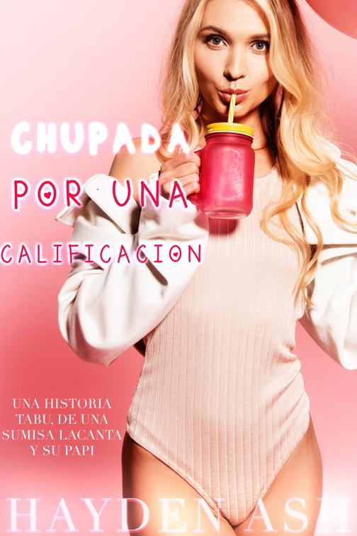 Chupada por una calificación: Una historia tabú, de una sumisa lactante y su papi.