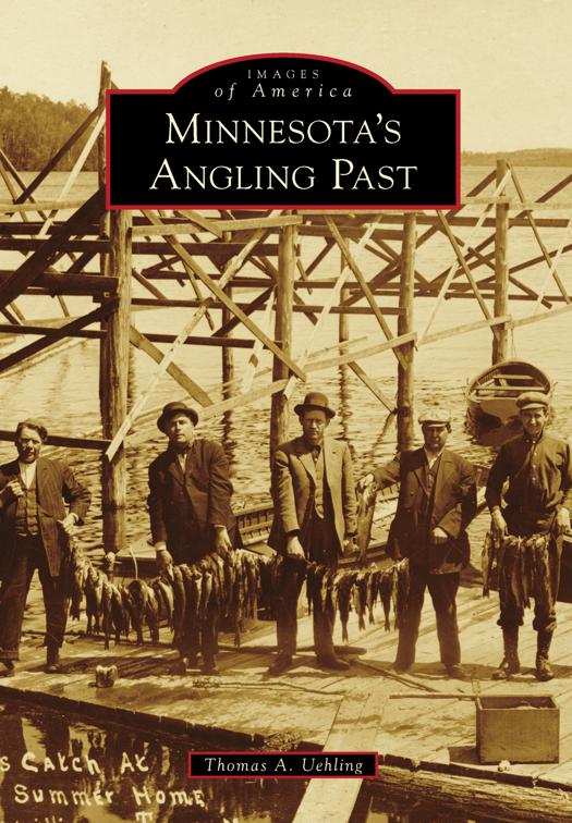 Minnesota&#x27;s Angling Past, Images of America