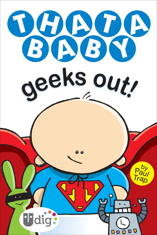 Thatababy Geeks Out!, UDig