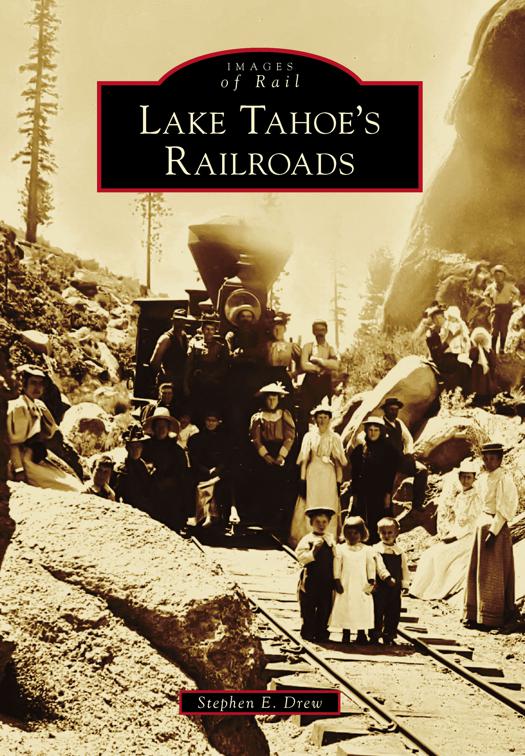 Lake Tahoe&#x27;s Railroads, Images of Rail