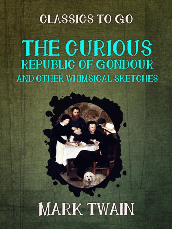 The Curious Republic of Gondour and Other Whimsical Sketches, Classics To Go