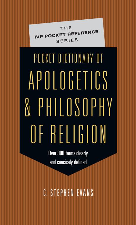 Pocket Dictionary of Apologetics &amp; Philosophy of Religion, The IVP Pocket Reference Series