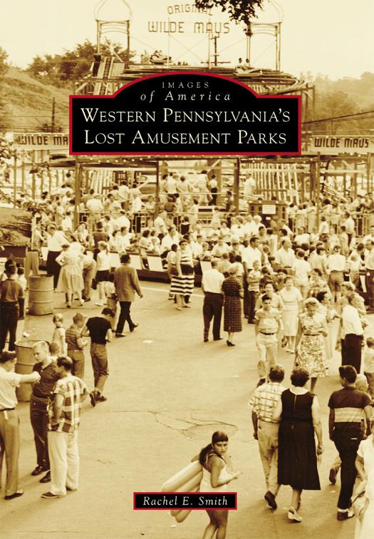 Western Pennsylvania&#x27;s Lost Amusement Parks, Images of America