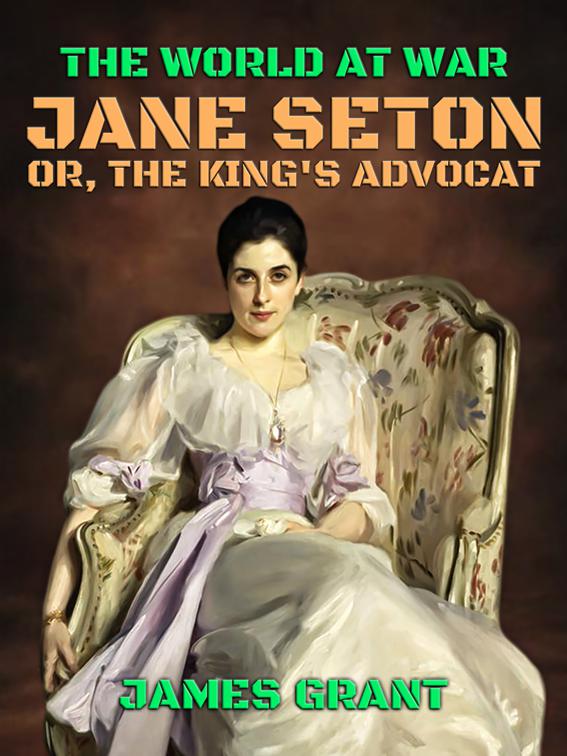 Jane Seton, or, The King&#x27;s Advocat, The World At War