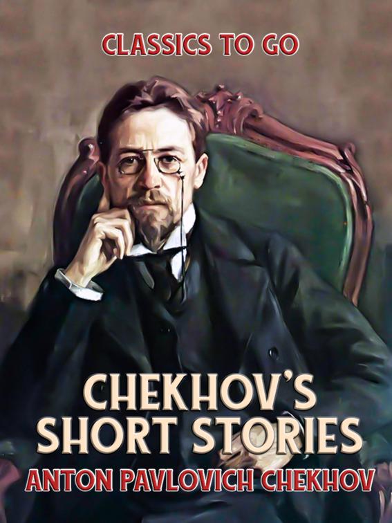 Chekhov&#x27;s Short Stories, Classics To Go