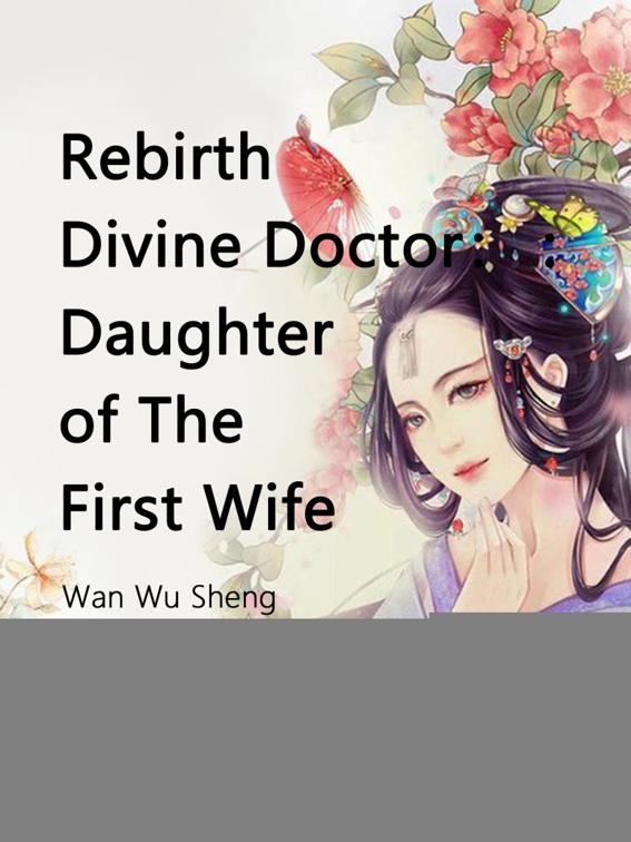 Rebirth Divine Doctor : Daughter of The First Wife, Volume 1