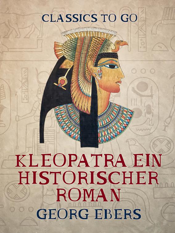 Kleopatra  Ein historischer Roman, Classics To Go