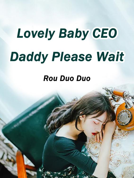 Lovely Baby: CEO Daddy Please Wait, Volume 1