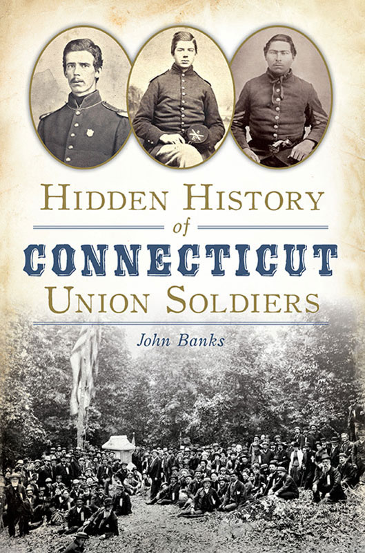 This image is the cover for the book Hidden History of Connecticut Union Soldiers, Hidden History