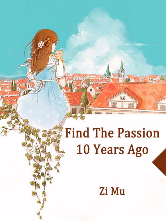 This image is the cover for the book Find The Passion 10 Years Ago, Volume 1