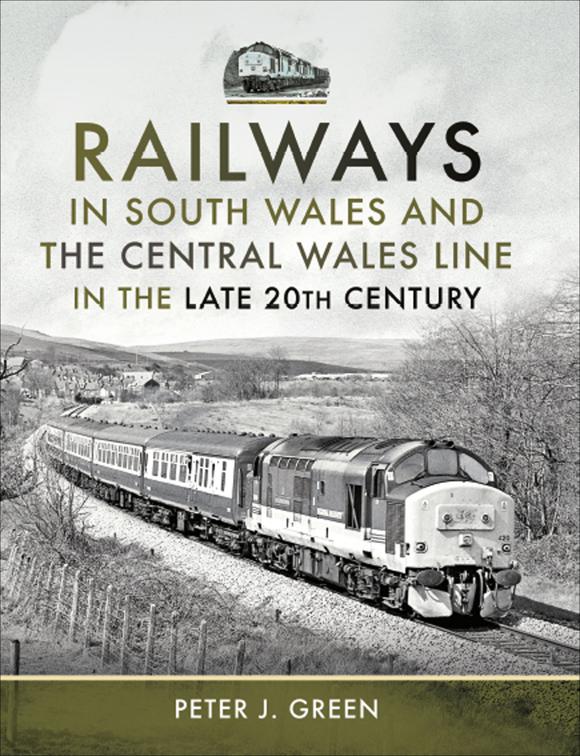 Railways in South Wales and the Central Wales Line in the Late 20th Century