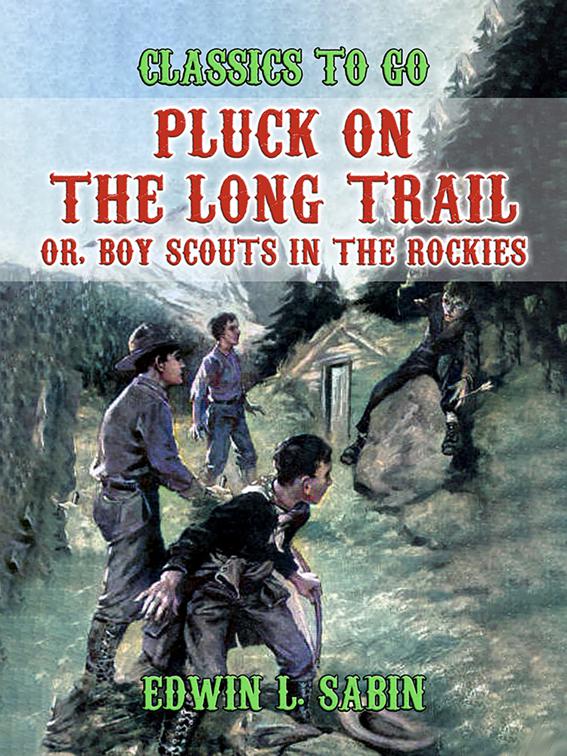 Pluck on the Long Trail, Or, Boy Scouts in the Rockies, Classics To Go