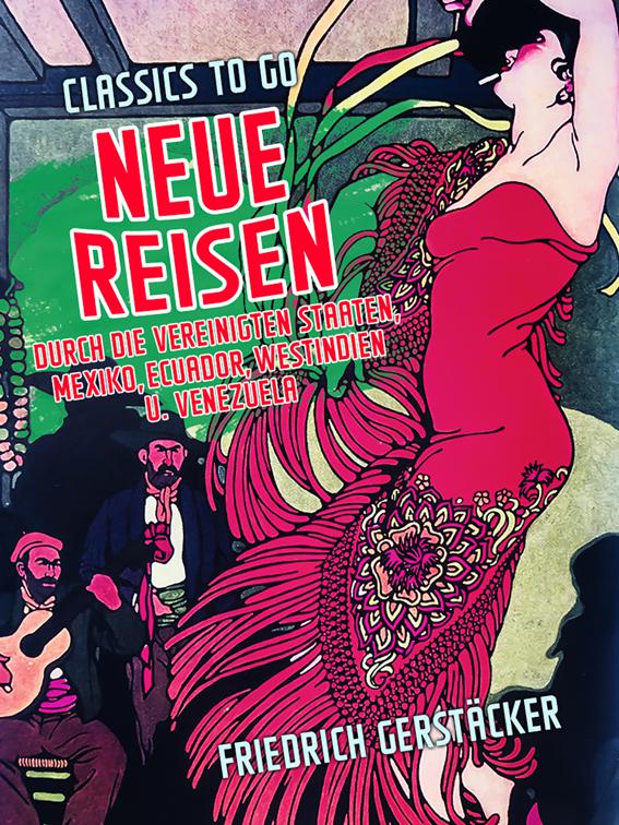 Neue Reisen durch die Vereinigten Staaten, Mexiko, Ecuador, Westindien u. Venezuela, Classics To Go