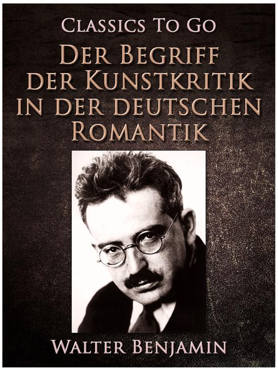 Der Begriff der Kunstkritik in der deutschen Romantik, Classics To Go