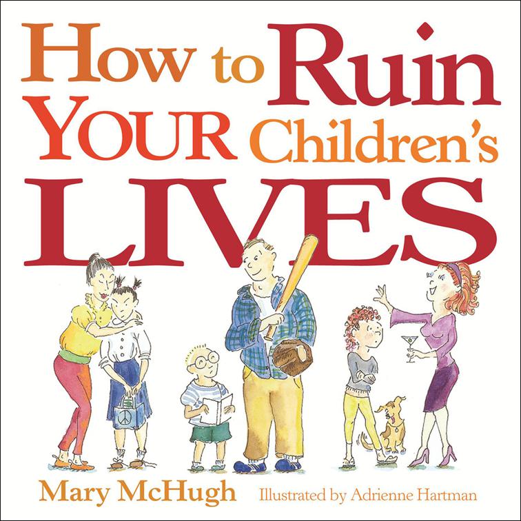 How to Ruin Your Children&#x27;s Lives