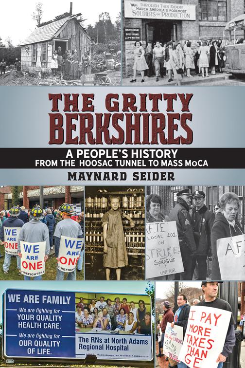 The Gritty Berkshires: A People&#x27;s History from the Hoosac Tunnel to Mass Moca