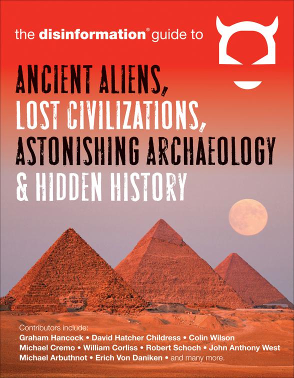Disinformation Guide to Ancient Aliens, Lost Civilizations, Astonishing Archaeology &amp; Hidden History, Disinformation Guides