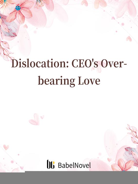 Dislocation: CEO&#x27;s Overbearing Love, Volume 1