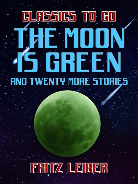 The Moon Is Green and twenty more stories, Classics To Go